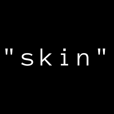 Black background. White text in the middle of the page: “Skin”.