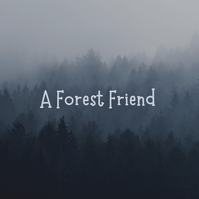 Foggy woodland background. Grey text in the middle of the page: “A Forest Friend”.