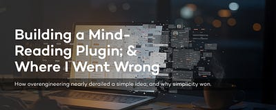 Building a Mind-Reading Plugin; and Where I Went Wrong
