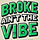 Broke Ain’t The Vibe