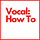 Vocal How To