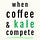 When Coffee and Kale Compete