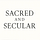 Sacred & Secular