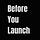Before You Launch