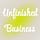 Our Unfinished Business