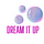 Dream It Up