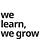 We Learn, We Grow