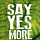 Say Yes More