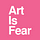 Art Is Fear