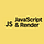 Javascript & Render