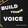 Build Your Voice