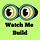 Watch Me Build