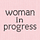 woman in progress (wip)