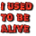 I Used To Be Alive