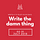 Write the Damn Thing!
