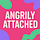 Angrily-Attached