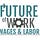 Future of Work, Wages, and Labor