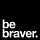 be braver.