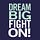 Dream Big Fight On