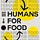 HUMANS FOR FOOD