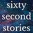 Sixty Second Stories