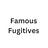 Famous Fugitives