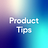 Product Tips