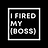 I Fired My Boss