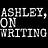 Ashley, On Writing