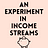 An Experiment in Income Streams