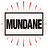 MUNDANE Blog