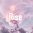 Rise.