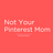 Not Your Pinterest Mom