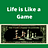 Life is Like a Game