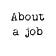 About a job