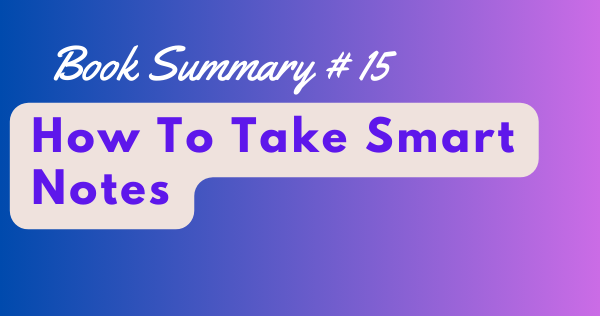 How To Take Smart Notes by Sönke Ahrens | by RevisitBooks | Medium