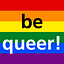 be queer!