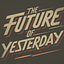 The Future Of Yesterday