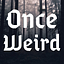 Once Upon the Weird