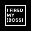 I Fired My Boss