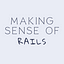 Making Sense of Rails