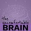 The Uncomfortable Brain