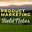 Product Marketing Field Notes