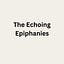 The Echoing Epiphanies