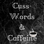 Cuss-Words & Caffeine