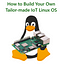 How to Build Your Own Tailor-made IoT Linux OS