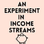 An Experiment in Income Streams