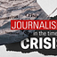 Journalism in the Time of Crisis