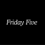 Friday Five