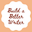 Build a Better Writer